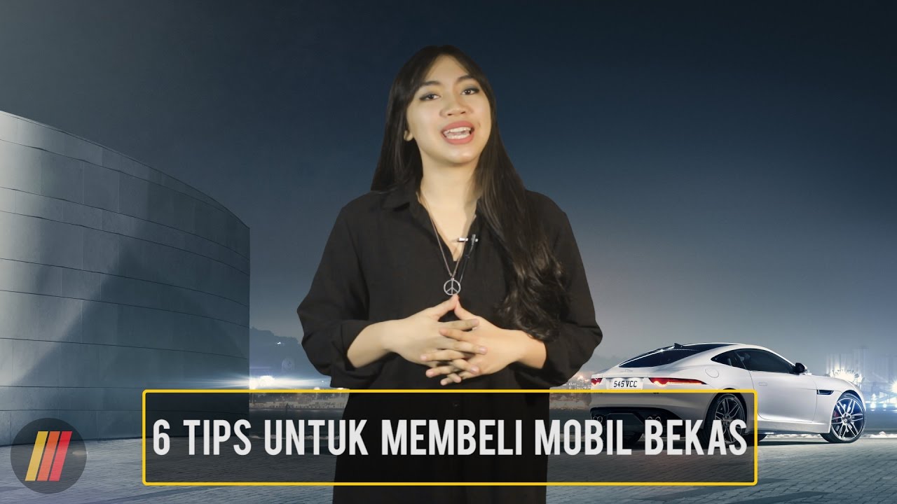 Tips Membeli Mobil Bekas: Apa Saja Yang Harus Diperhatikan?