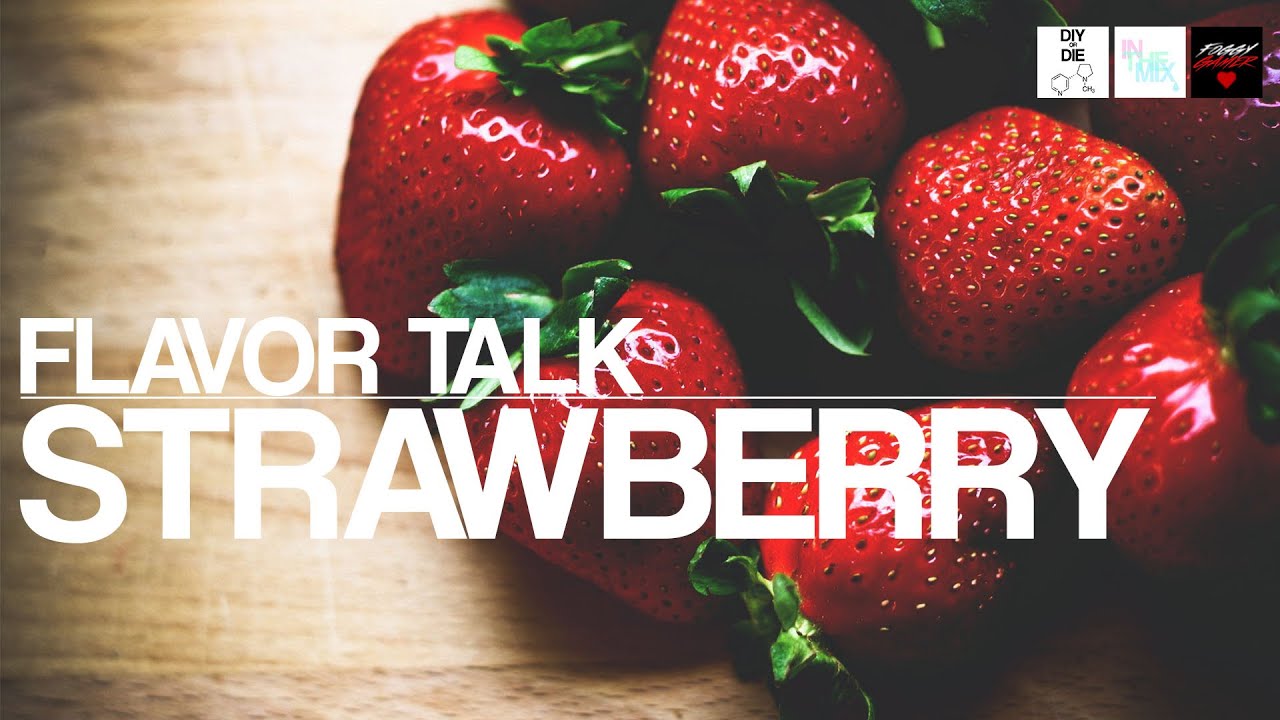 Flavor Talk: Strawberry (DIY Ejuice Tips)