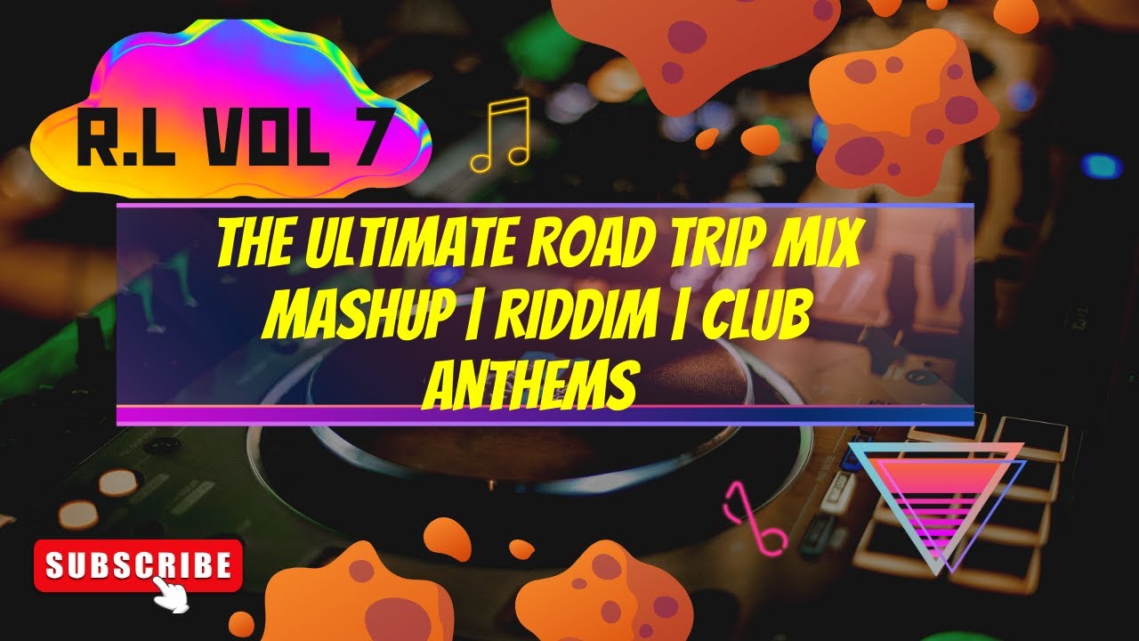 R.L. VOL. 7_DJ STEEZONE_THE ULTIMATE_GANYA_ROAD TRIP MIX | MASHUP | RIDDIM | CLUB ANTHEMS