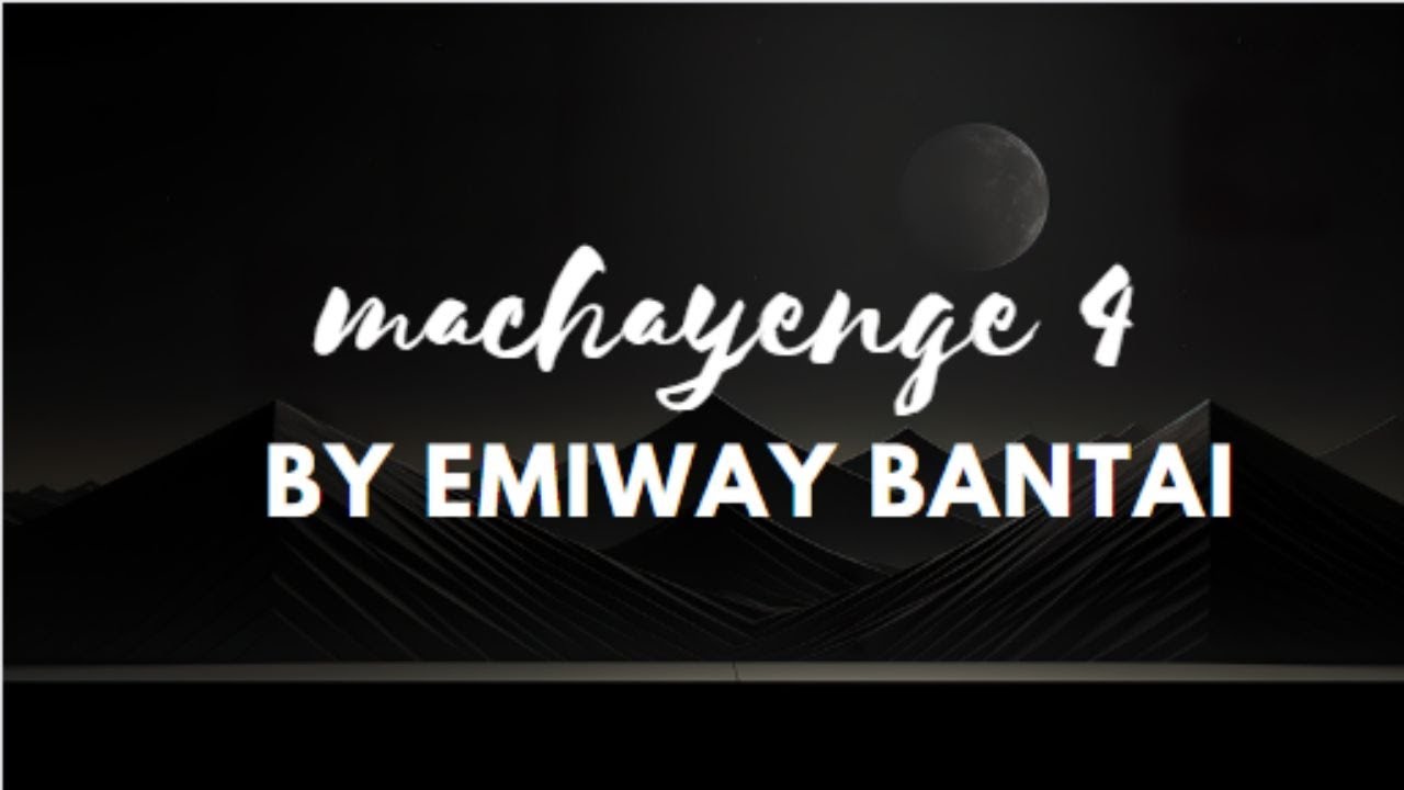 MACHAYENGE 4 BY EMIWAY BANTAI LYRICAL VIDEO