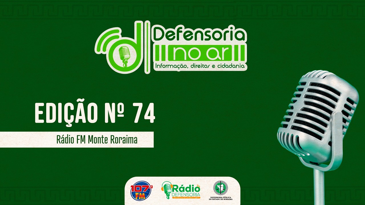 Defensoria no Ar n°74 - Rádio FM Monte Roraima