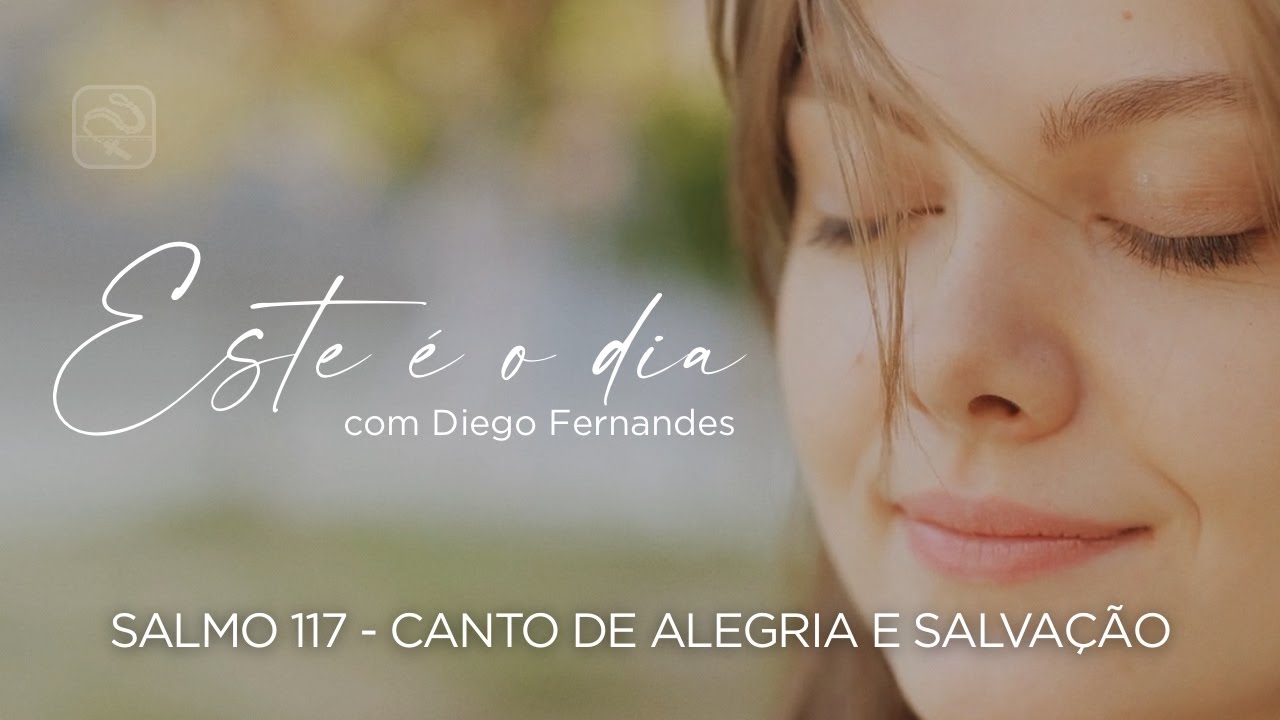 Este &eacute; o dia (com Diego Fernandes) - Salmo 117