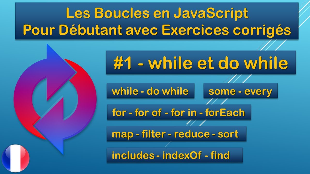#1 - while et do while - Les Boucles JavaScript pour débutants - Avec Exercices corrigés - 2022 - FR