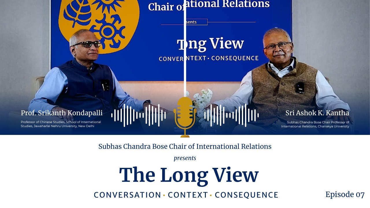 The Long View | Episode 7 | Chair Professor Ashok Kantha | Prof. Srikanth Kondapalli