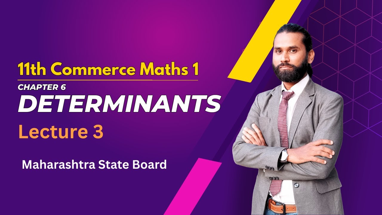 Determinants | Maths 1 | Chapter 6 | Lecture 3 | Class 11th | Maharashtra State Board