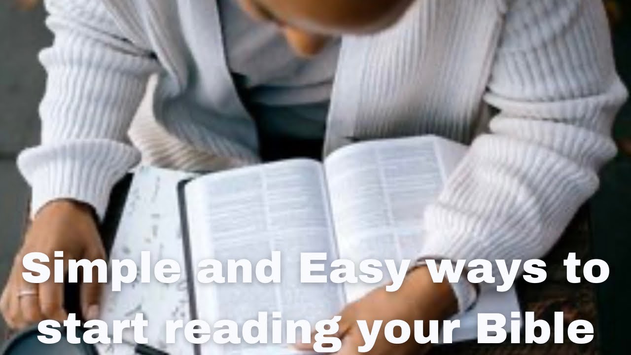 Simple and Easy ways to begin reading the Bible