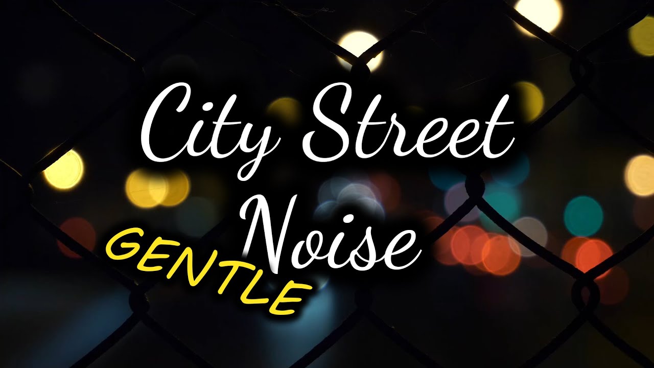 GENTLE City Street Noise Sound | 10 Hours