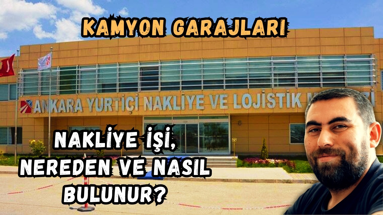Nakliye İşleri Nereden ve Nasıl Bulunur? Kamyon Garajları