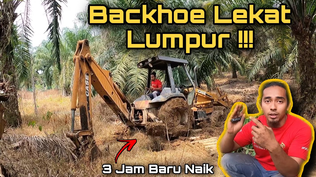 24 Jam Dalam Hutan Bawak Backhoe .. Terbenam Dalam Lumpur 3 Jam !!!