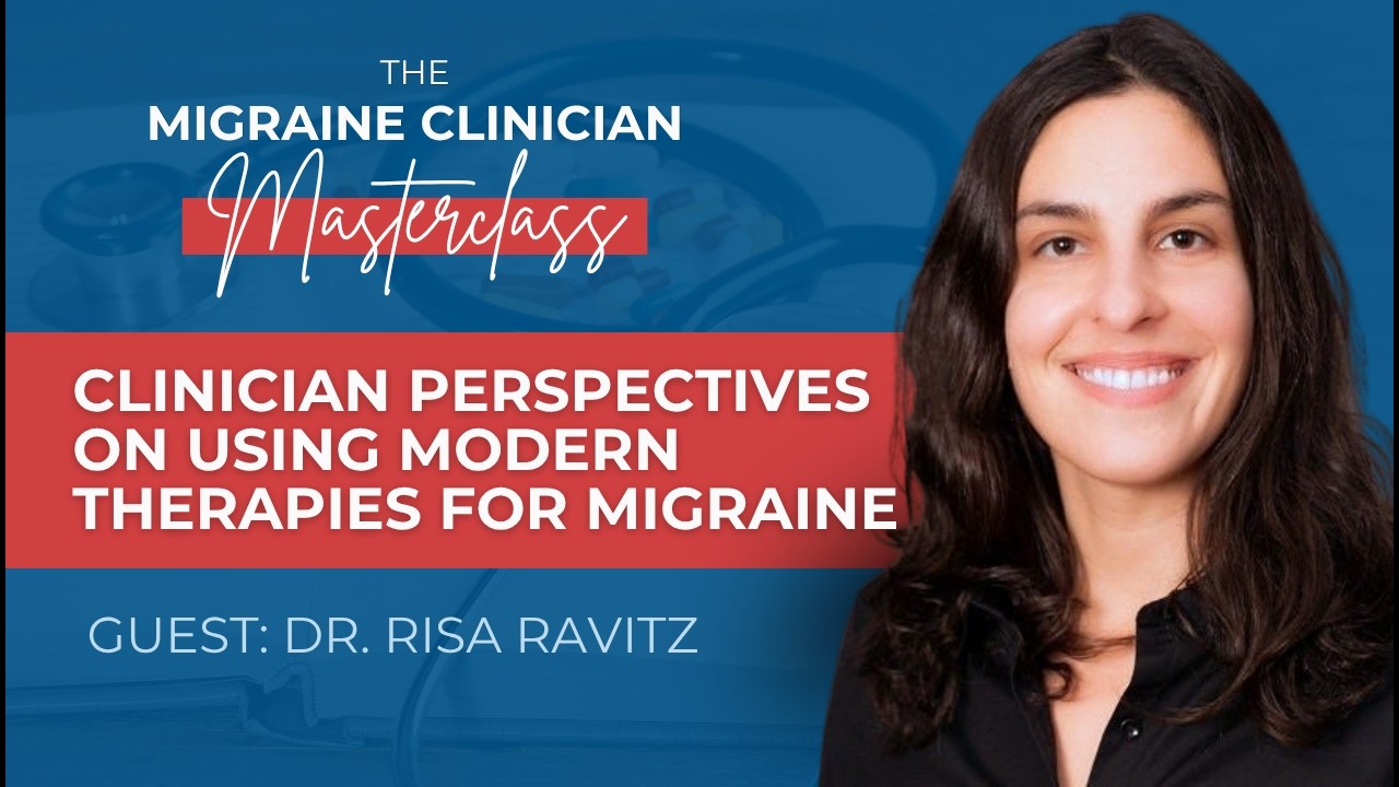 Clinician Perspectives On Using Modern Therapies for Migraine - Migraine MasterClass: Webinar 4