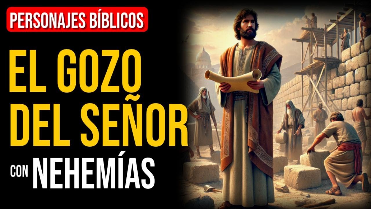Nehemías: El gozo del Señor es tu fuerza | Personajes Bíblicos