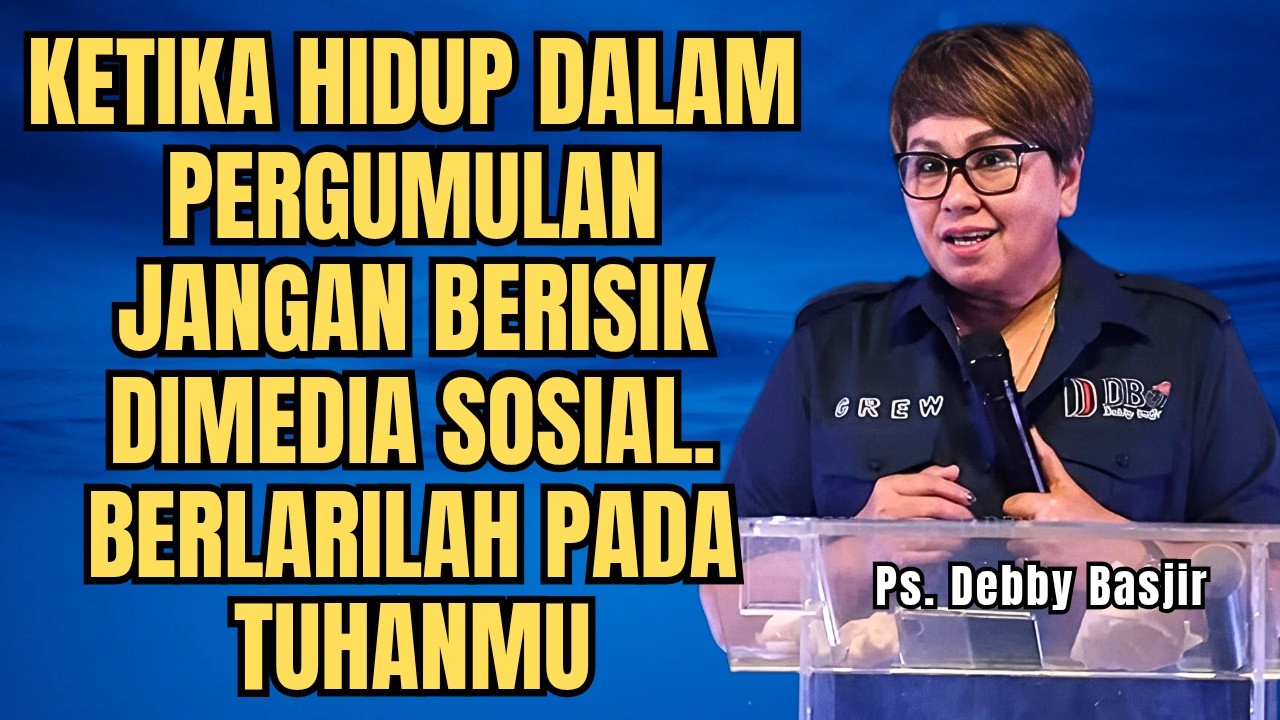 JANGAN BERISIK KETIKA HIDUP DALAM PERGUMULAN - PS DEBBY BASJIR - EVANGELIUM