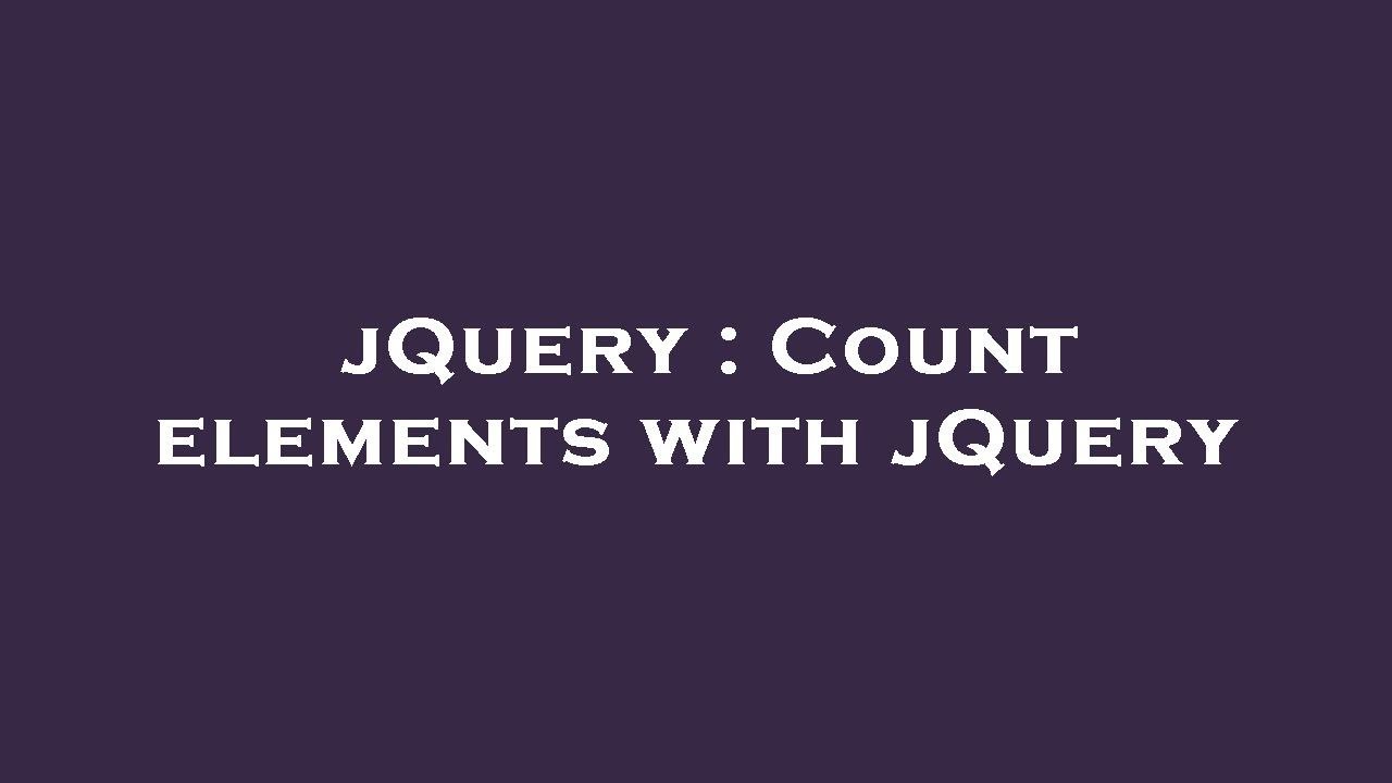 jQuery : Count elements with jQuery