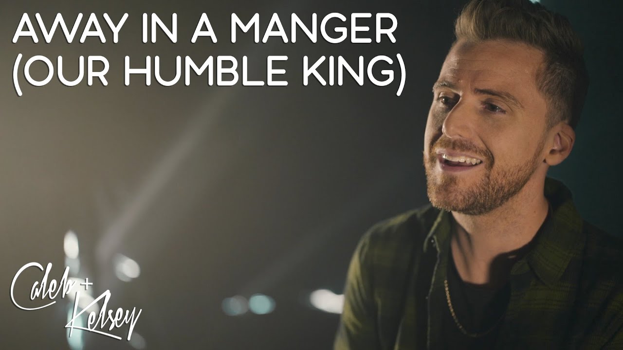 Christmas Worship: Away In A Manger (Our Humble King) | Caleb + Kelsey