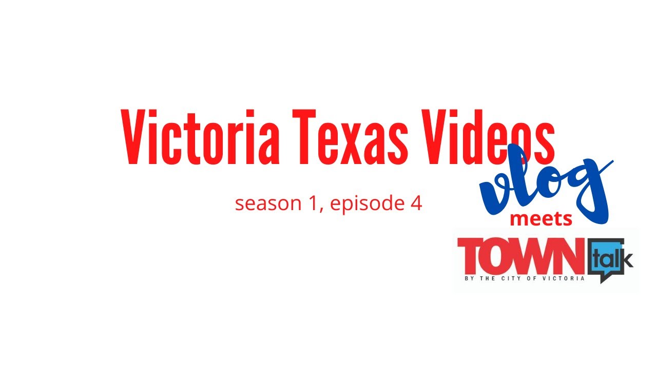 Victoria Texas Videos Vlog meets TOWNtalk, season 1 episode 4