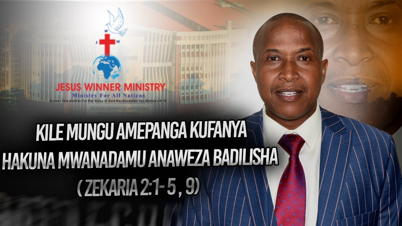 Kile Mungu Amepanga Kufanya Hakuna Mwanadamu Anaweza Badilisha  ( Zekaria 2:1- 5 , 9)