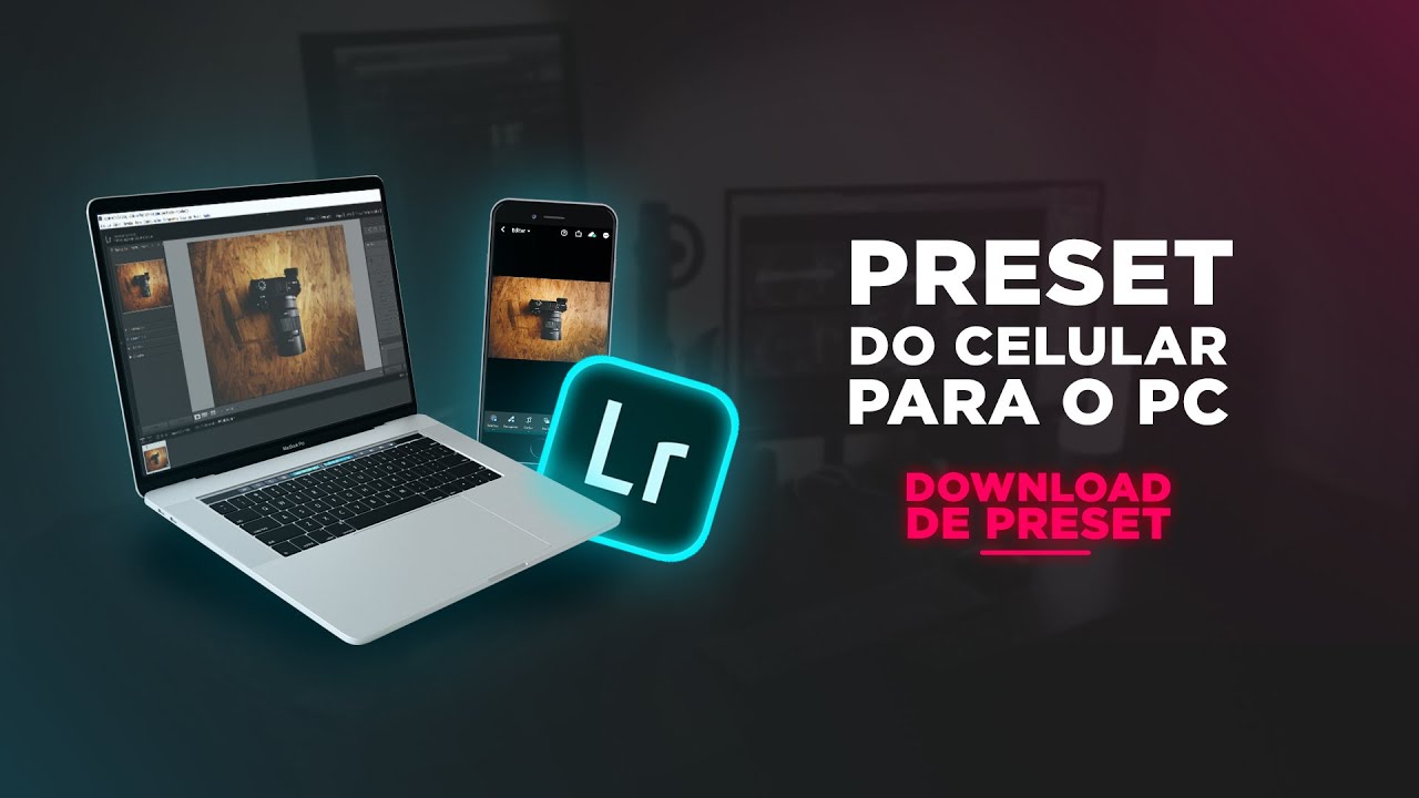 PRESET do Lightroom do CELULAR para o COMPUTADOR + DOWNLOAD DE PRESET GR&Aacute;TIS