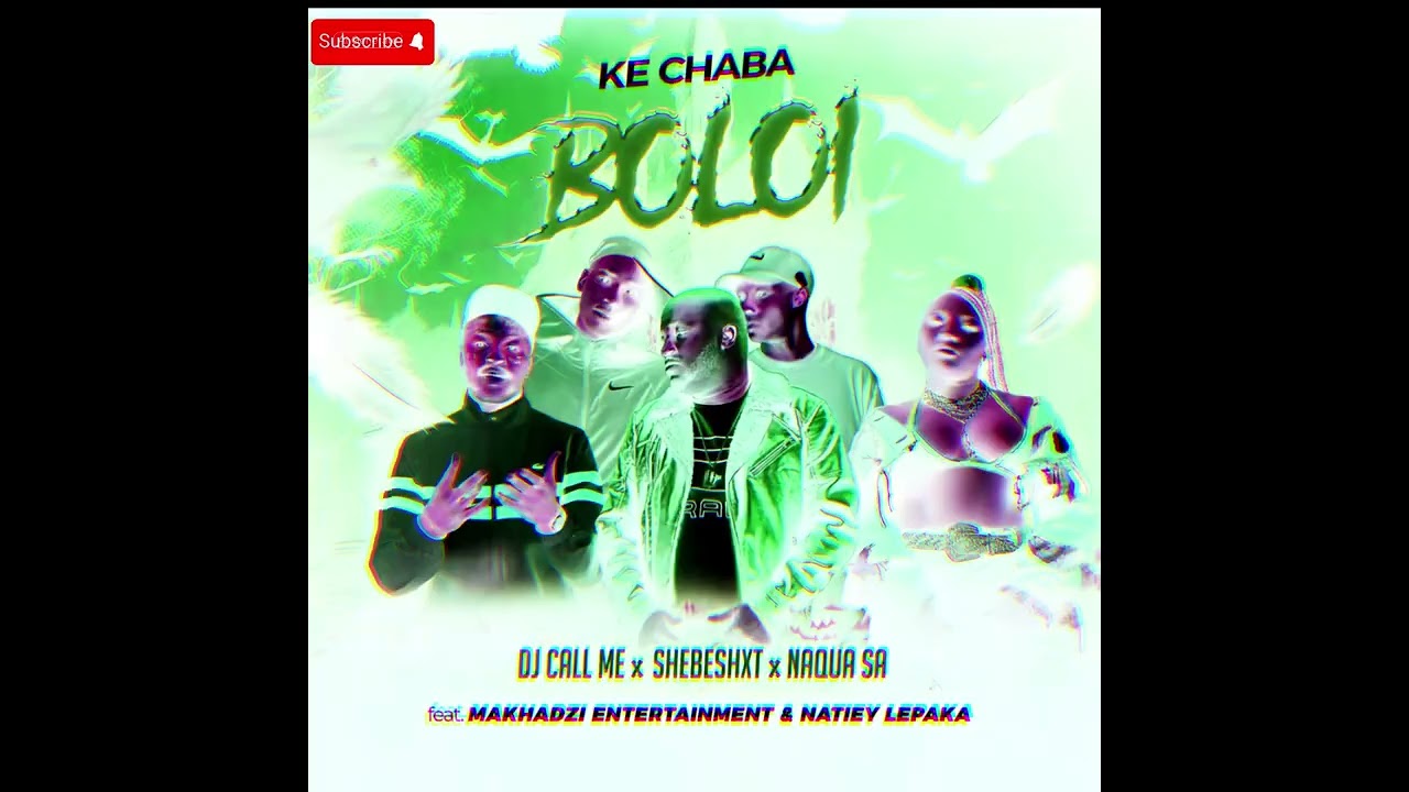 Ke Chaba Boloi - DJ Call Me, Shebeshxt, Naqua SA Feat. Makhadzi Entertainment & Natiey Lepaka