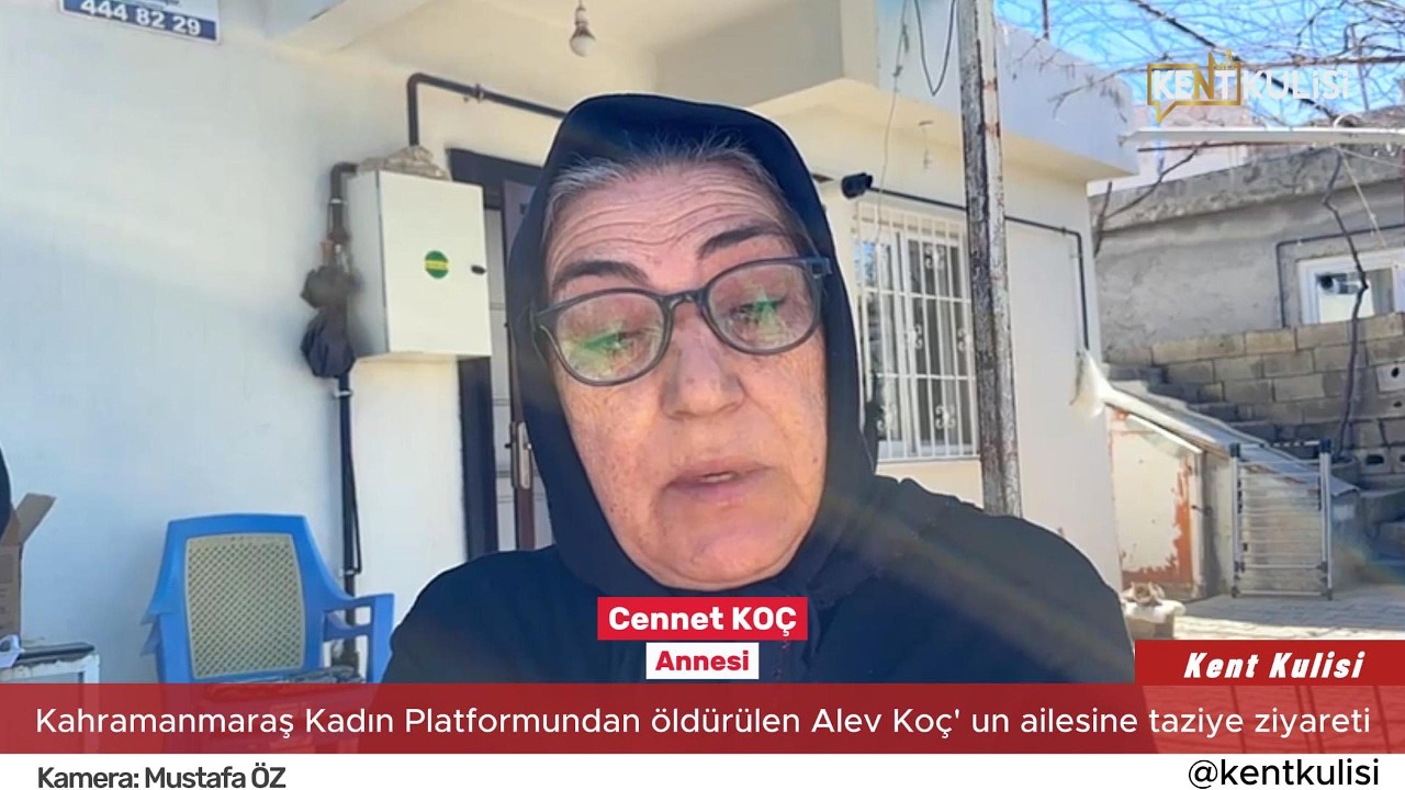 KAHRAMANMARAŞ’TA KADIN CİNAYETİ SONRASI ALEV KOÇ’UN AİLESİNE ANLAMLI ZİYARET