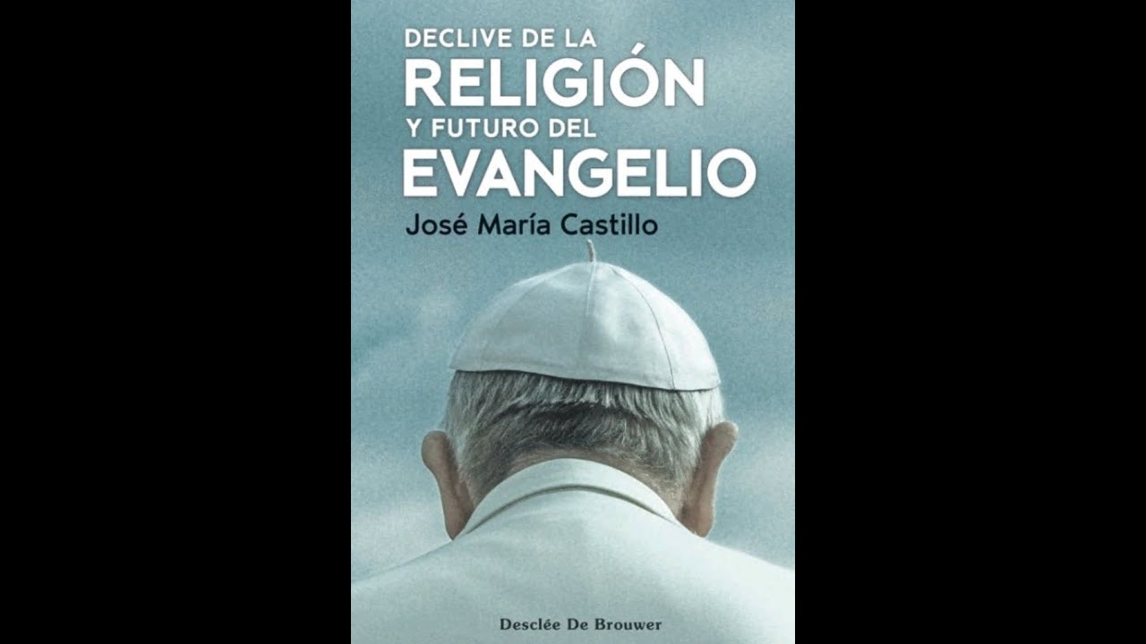 Presentación del libro 'Declive de la religión y futuro del Evangelio' de José María castillo