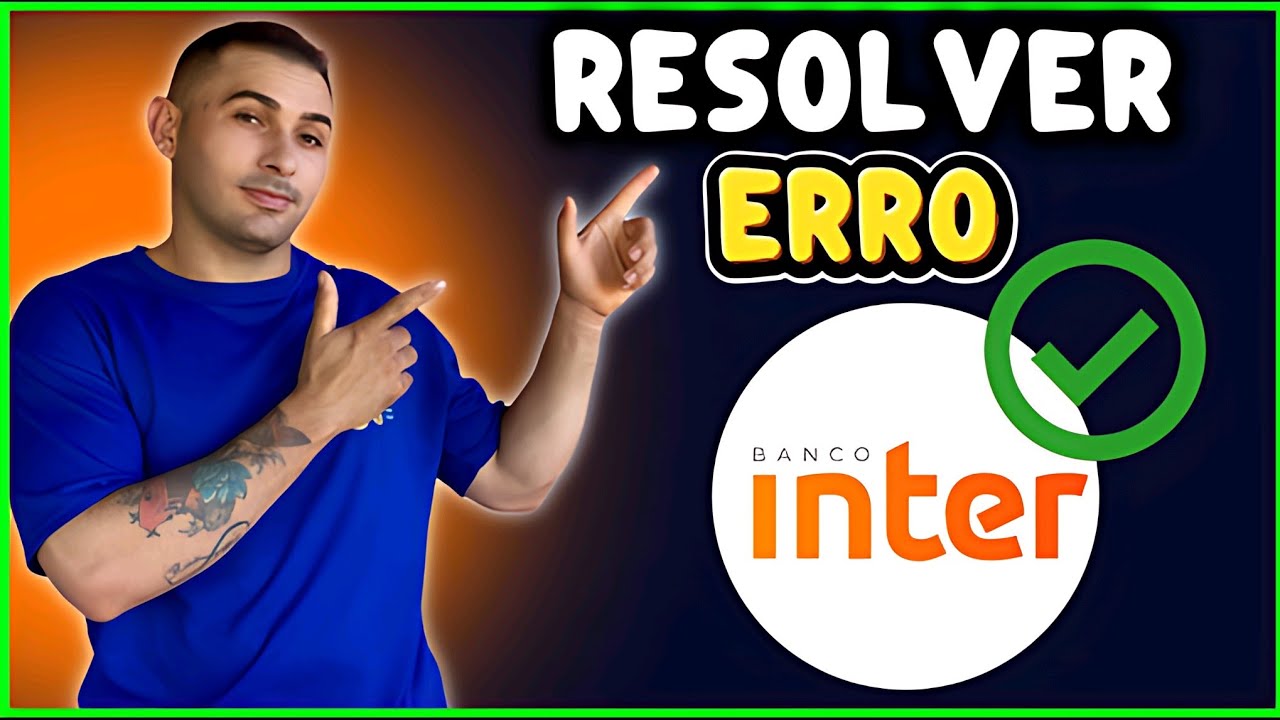 COMO RESOLVER PROBLEMAS DE ACESSO AO BANCO INTER