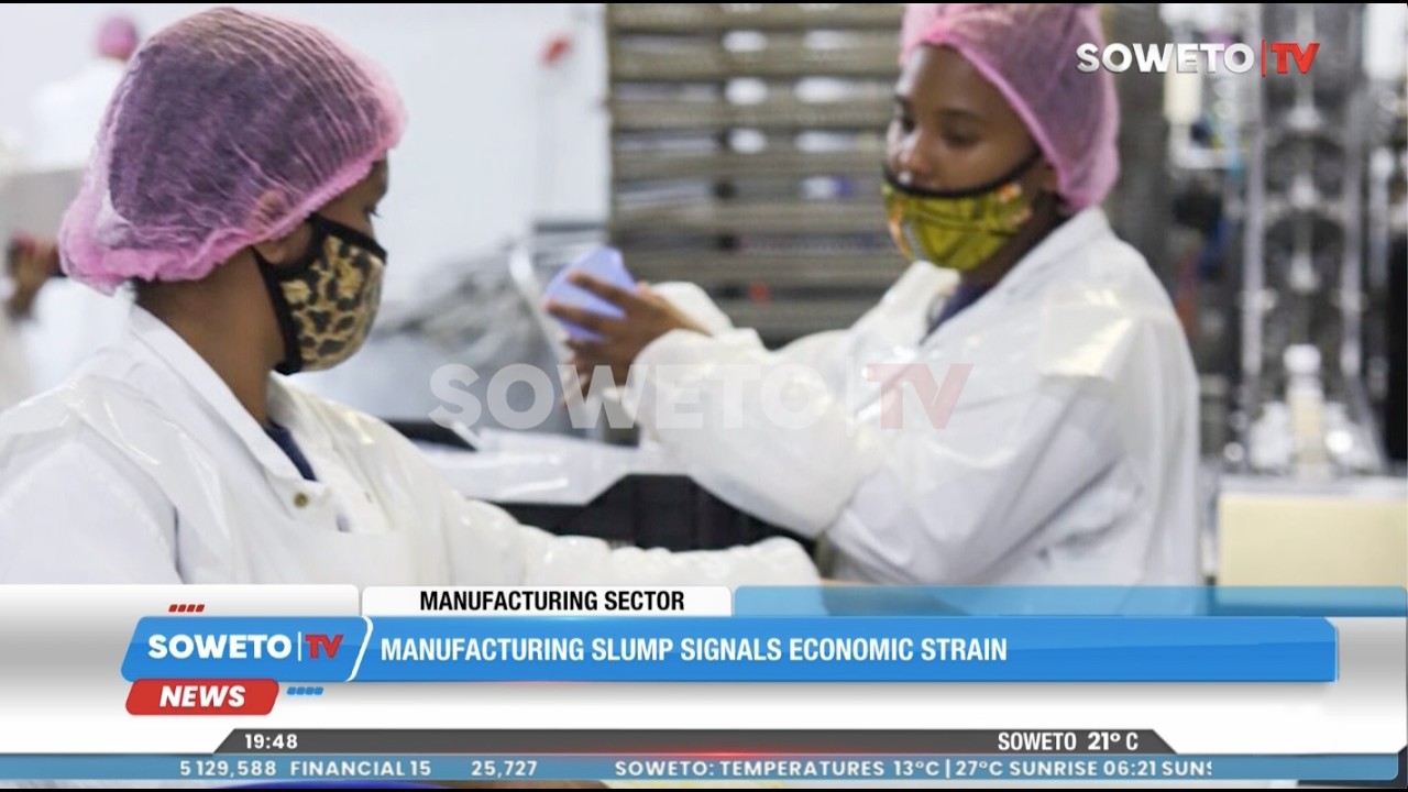 SOWETO TV NEWS | MANUFACTURING SLUMP SIGNALS ECONOMIC STRAIN