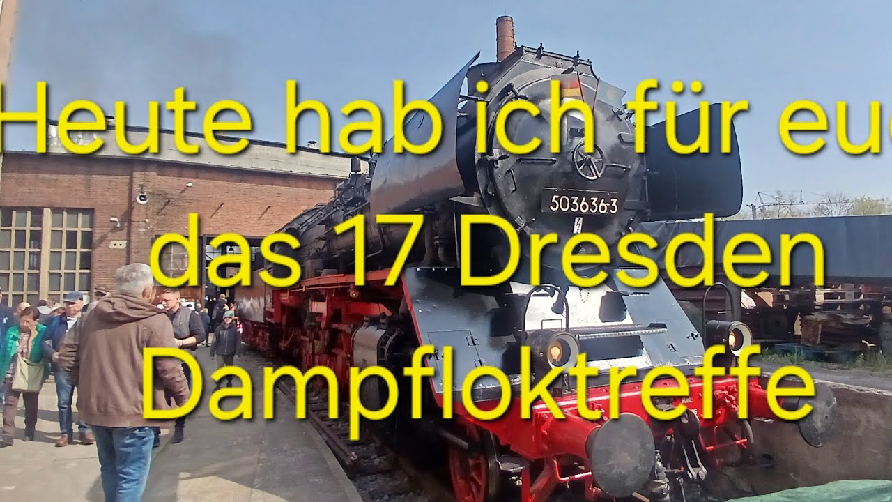 Das 17 Dresden Dampfloktreffen von 12/13.042025.