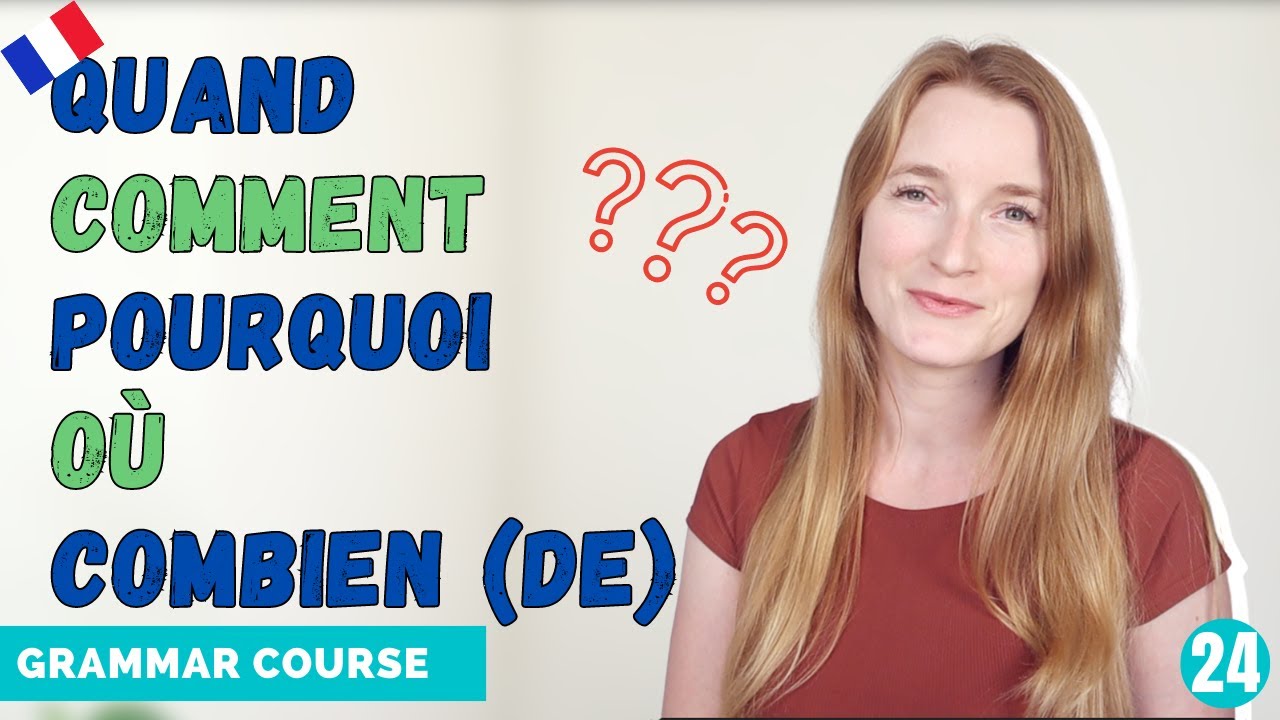 Quand - Comment - Pourquoi - Où - Combien (de) in French // French Grammar Course // Lesson 24