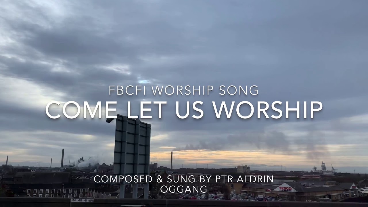 Come let us worship (FBCFI Worship Song)