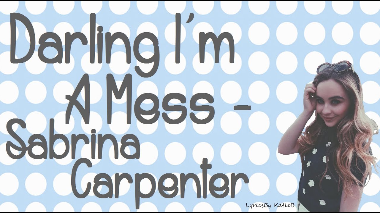Darling I'm A Mess (With Lyrics) - Sabrina Carpenter
