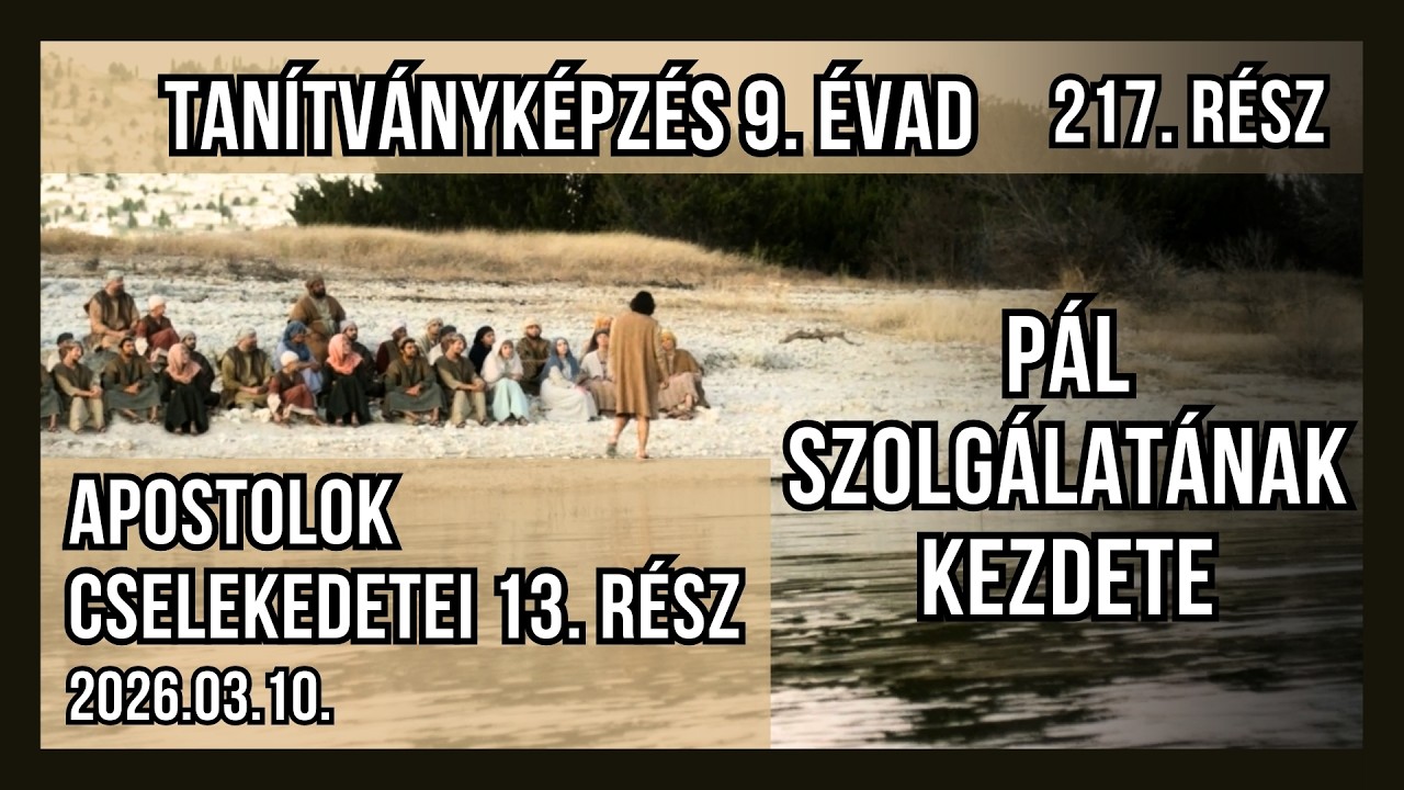 Tanítványképzés 217. rész - Apostolok cselekedetei 13. rész - Pál szolgálatának kezdete