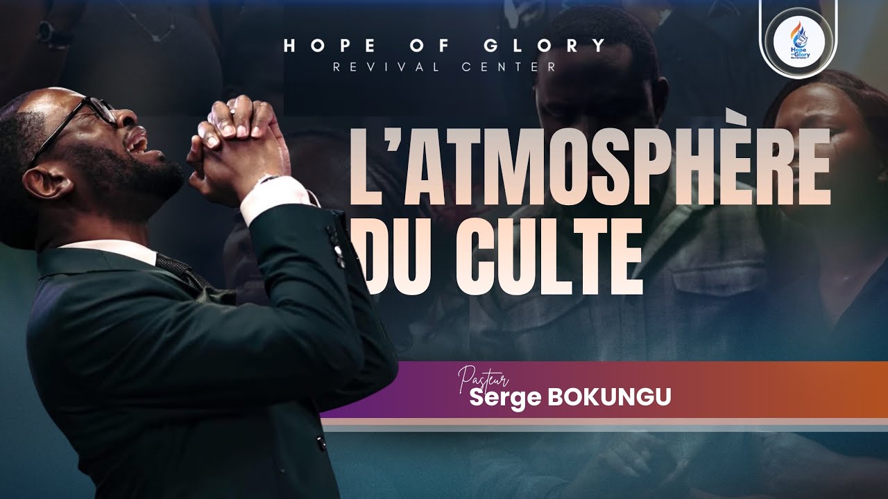 L'atmosphère du Culte  | Ps. Serge K.