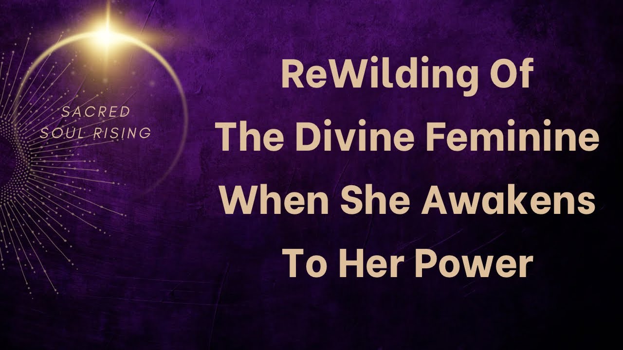 The ReWilding of The Divine Feminine When She Awakens and is Called into her Power 🔥☄️