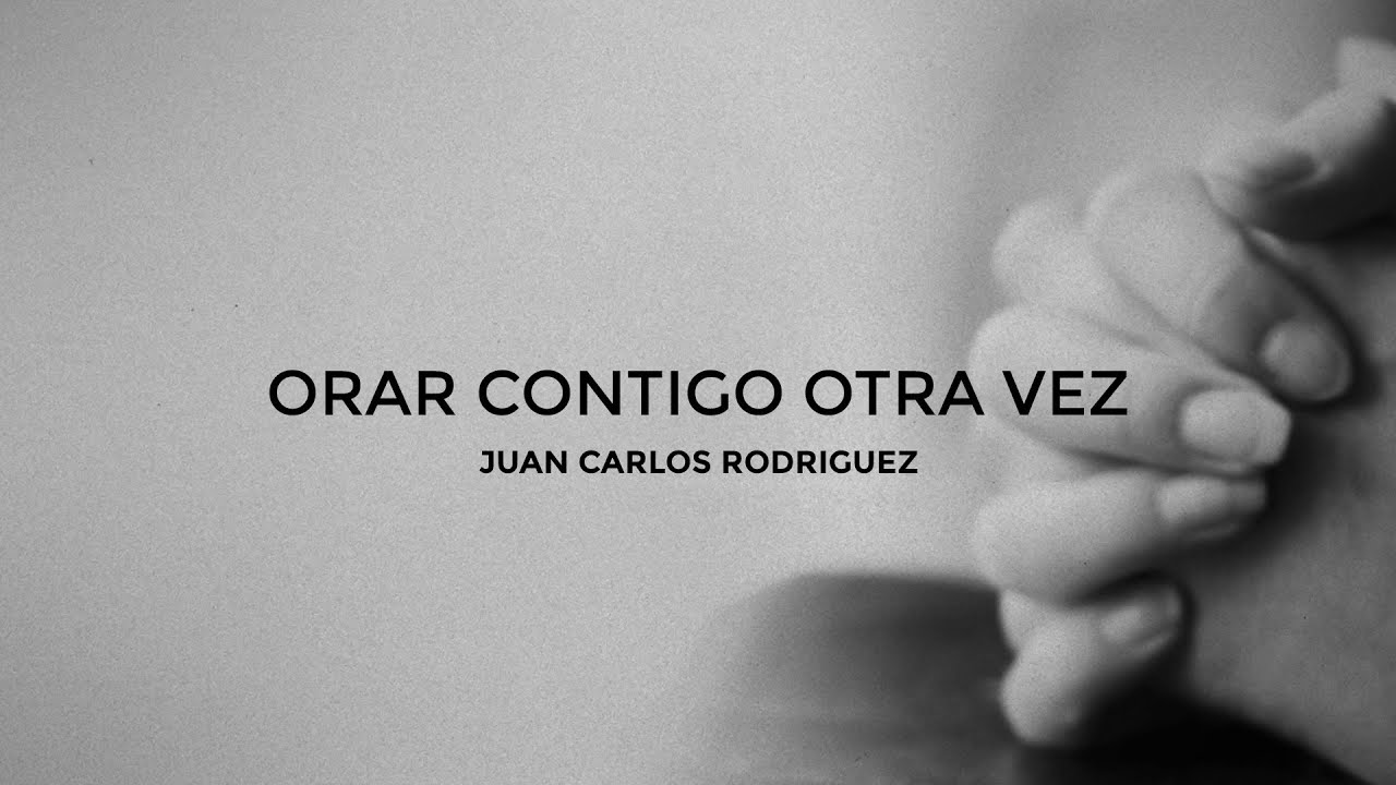 Orar Contigo Otra Vez - Juan Carlos Rodriguez (video de letras)