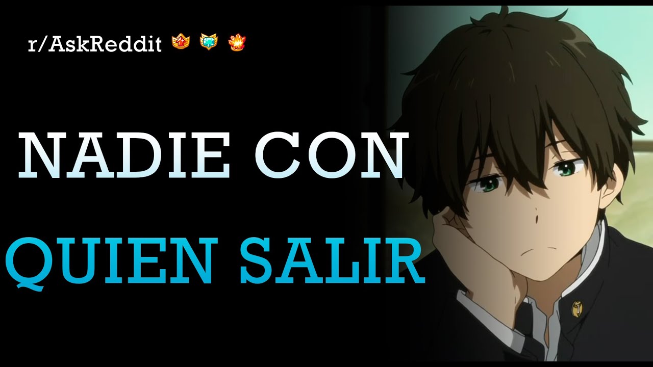 ¿Que hacen cuando se sienten solos? Sin amigos ni nadie con quien hablar 😥  [Reddit Español]