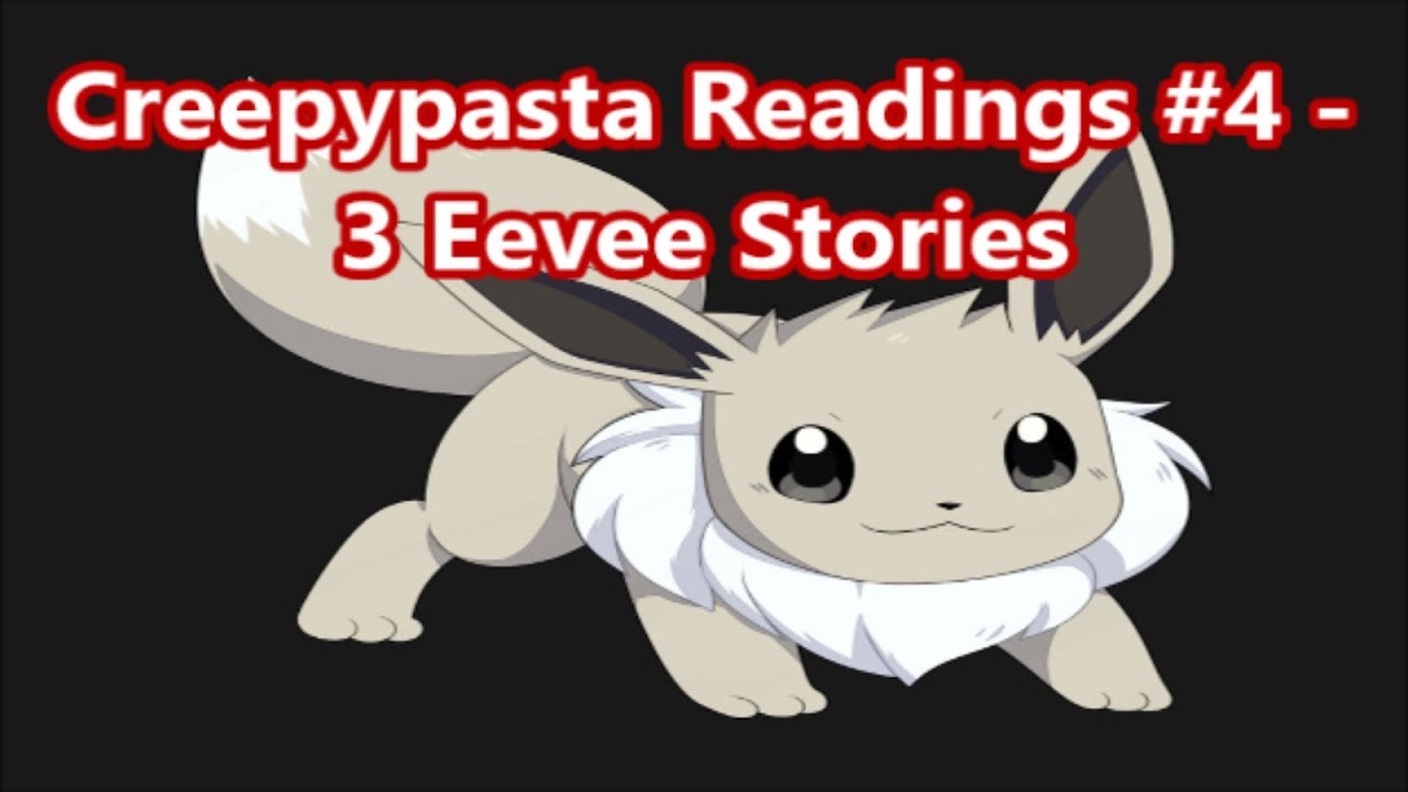 Creepypasta Readings #4 - 3 Eevee Stories