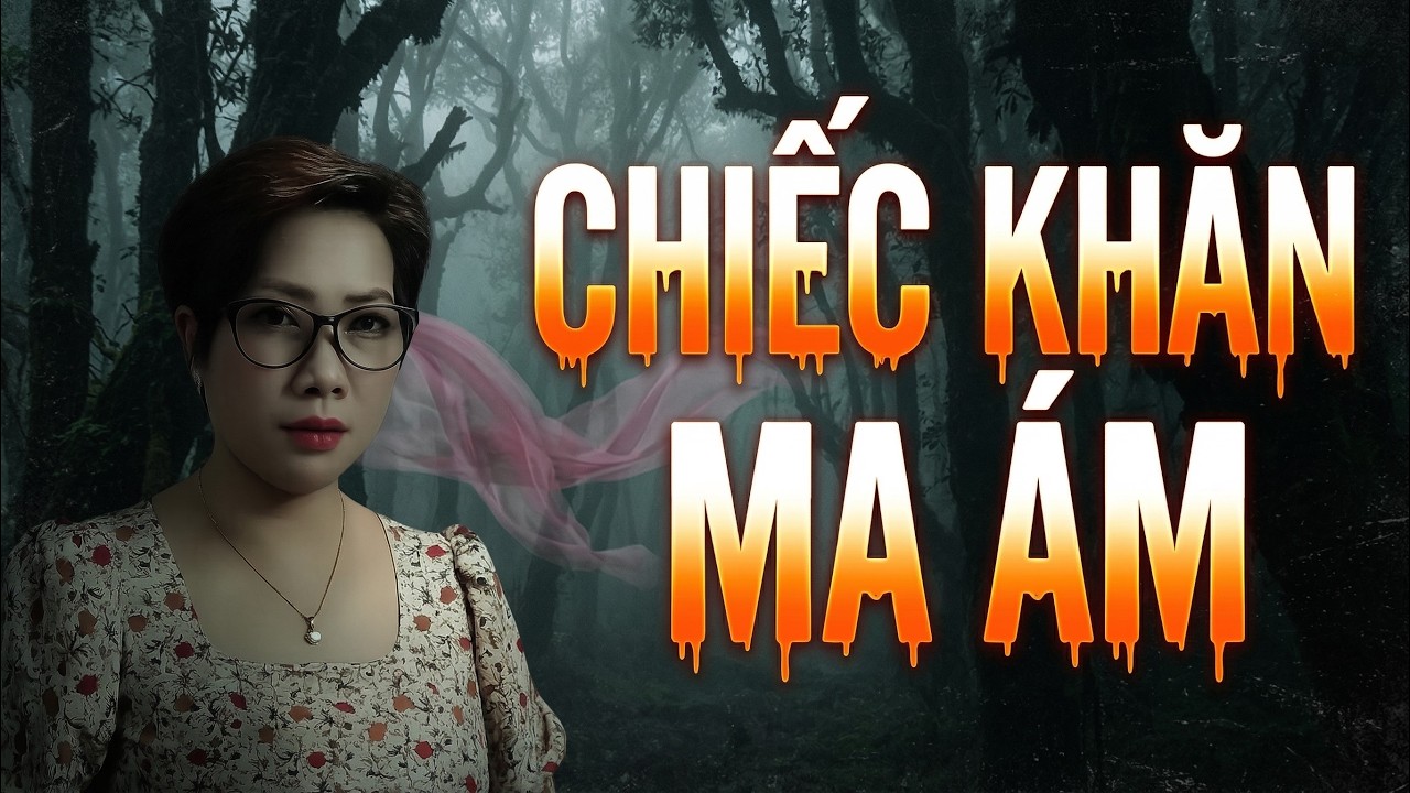 Truyện Ma Kinh Dị: Bí Ẩn Chiếc Khăn Ma Ám Và Lời Nguyền Trả Thù | MC Trần Thy