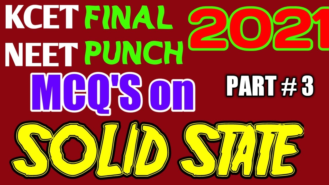 SOLID STATE- MCQ's FULLY SOLVED - PART # 3 || KCET & NEET FINAL PUNCH 2021