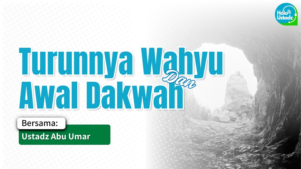 Turunnya Wahyu dan Awal Dakwah - Ustadz Abu Umar