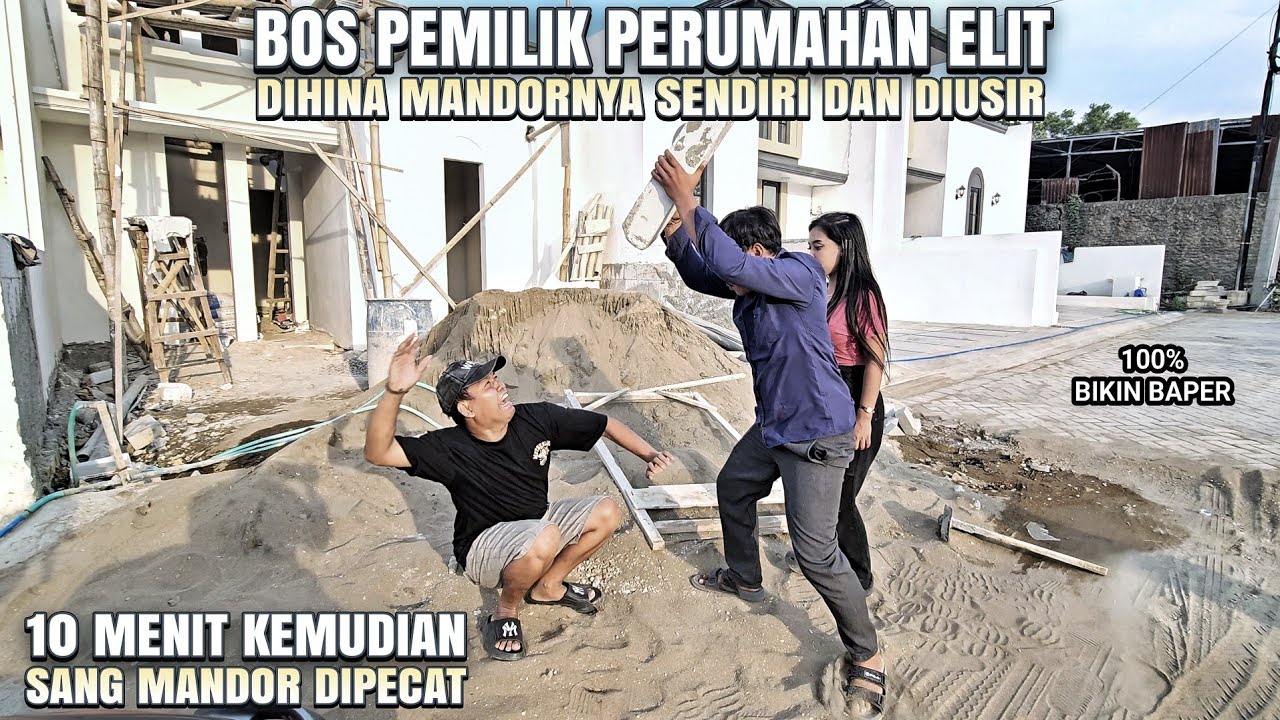 BOS KAYA PEMILIK PERUMAHAN DIHINA MANDOR SOK BERKUASA & DIUSIR ! 100% BIKIN BAPER