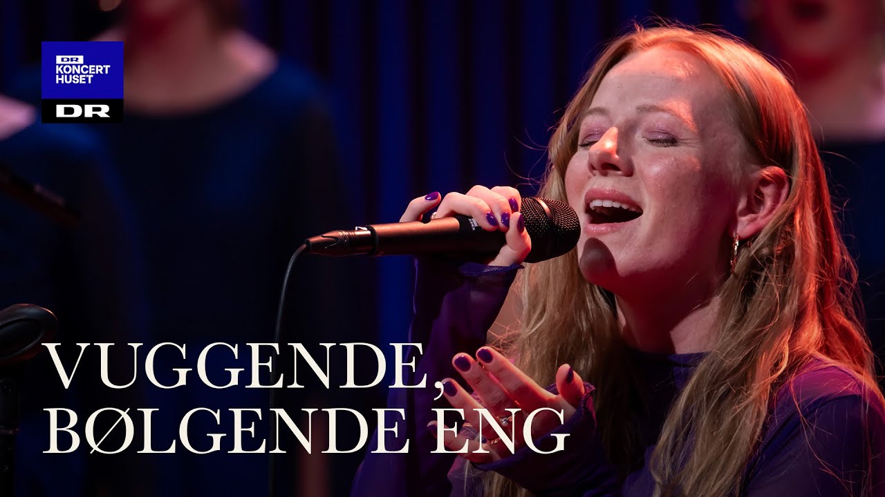 Vuggende, bølgende eng // DR Pigekoret feat. VILMA (LIVE)