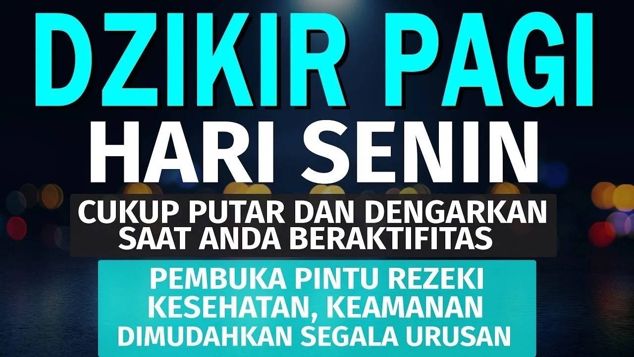 DZIKIR PAGI Pembuka Rezeki HARI Senin Doa & Surah-surah Anjuran Dihafal Untuk Urusan Dunia Akhirat
