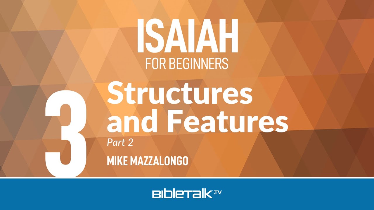 Structures and Features of the Book of Isaiah: Part 2 – Mike Mazzalongo | BibleTalk.tv