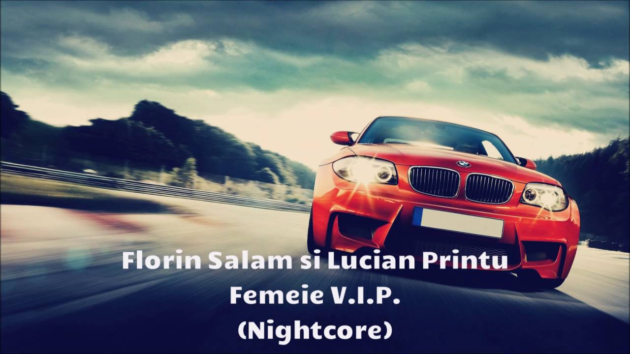 Florin Salam si Lucian Printu - Femeie V.I.P. (Nightcore)