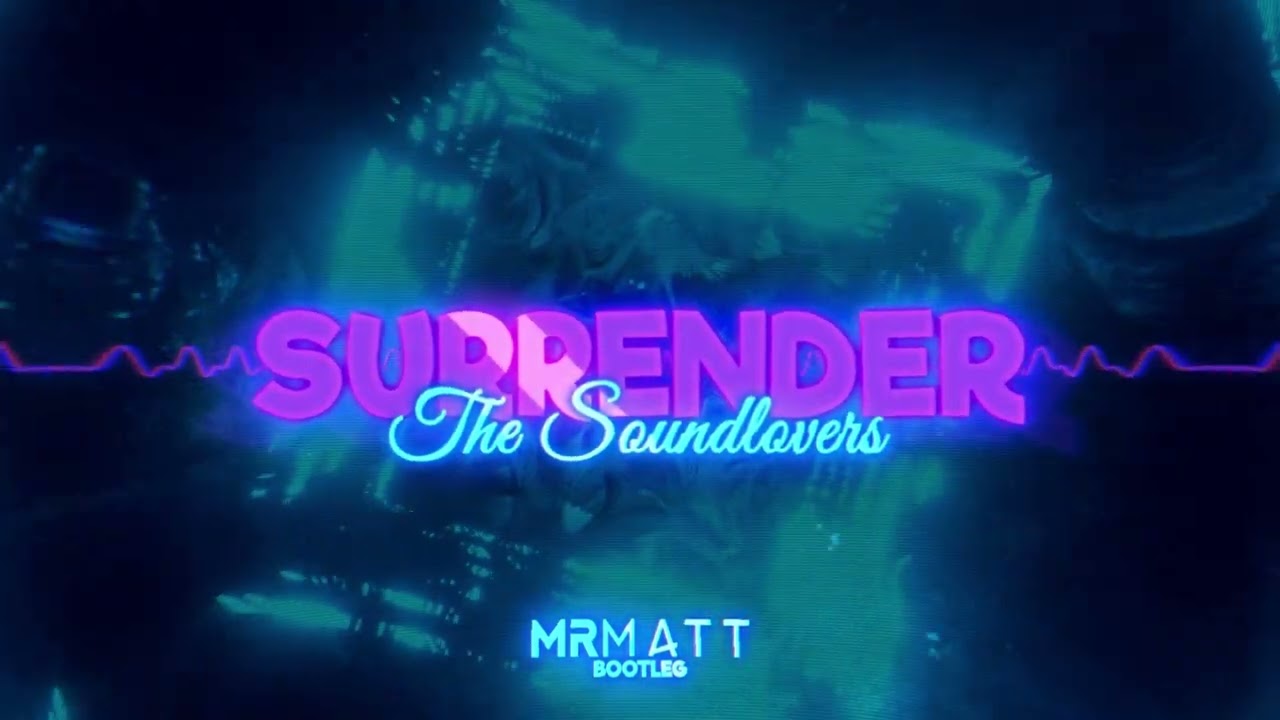 The Soundlovers - Surrender (Mr Matt Bootleg)
