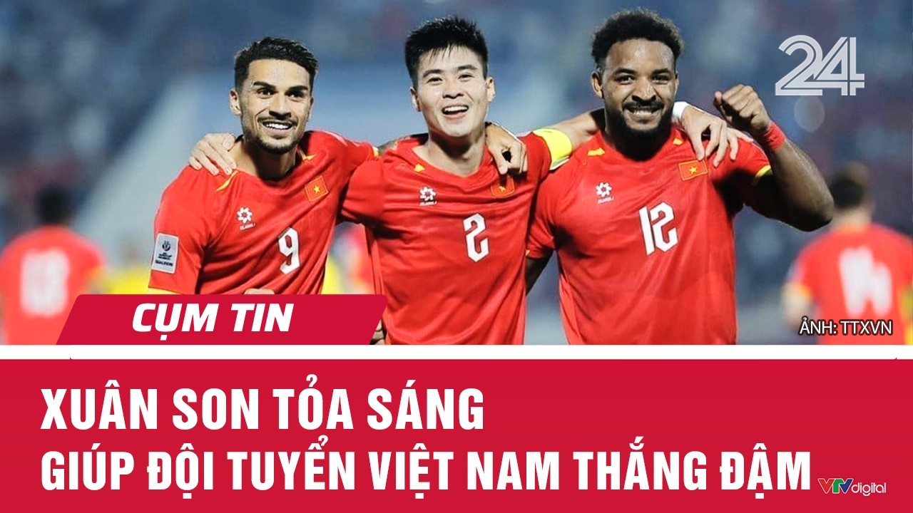 Xu&acirc;n Son tỏa s&aacute;ng gi&uacute;p đội tuyển Việt Nam thắng đậm | Cụm tin | VTV24