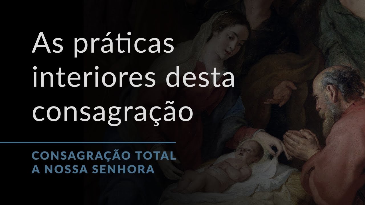 As pr&aacute;ticas interiores desta consagra&ccedil;&atilde;o (Consagra&ccedil;&atilde;o Total a Nossa Senhora.18)