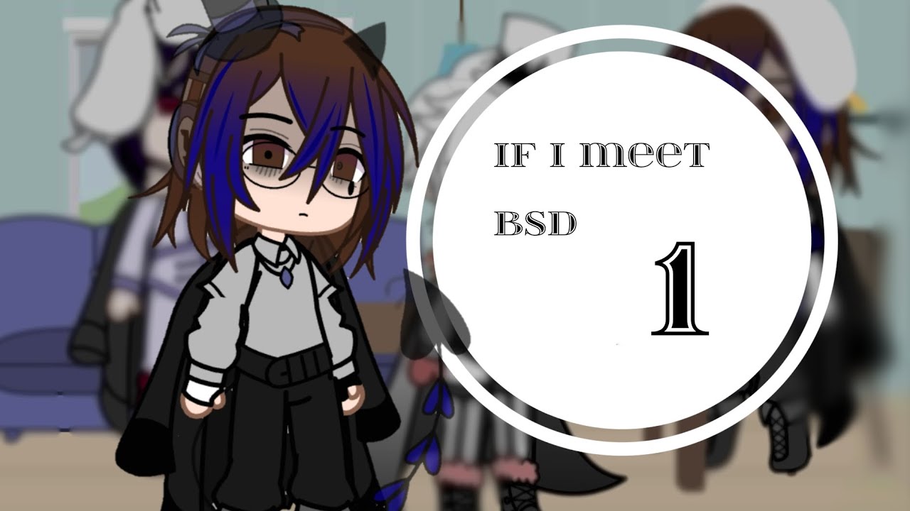 If I meet BSD (Bungou Stray Dogs) || GC ||