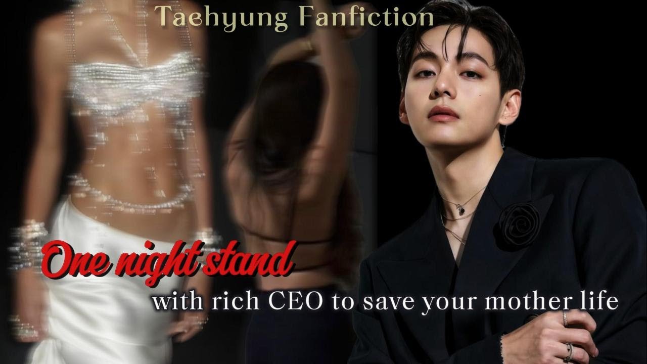 One night stand with rich CEO to save your mother life  || taehyung ff