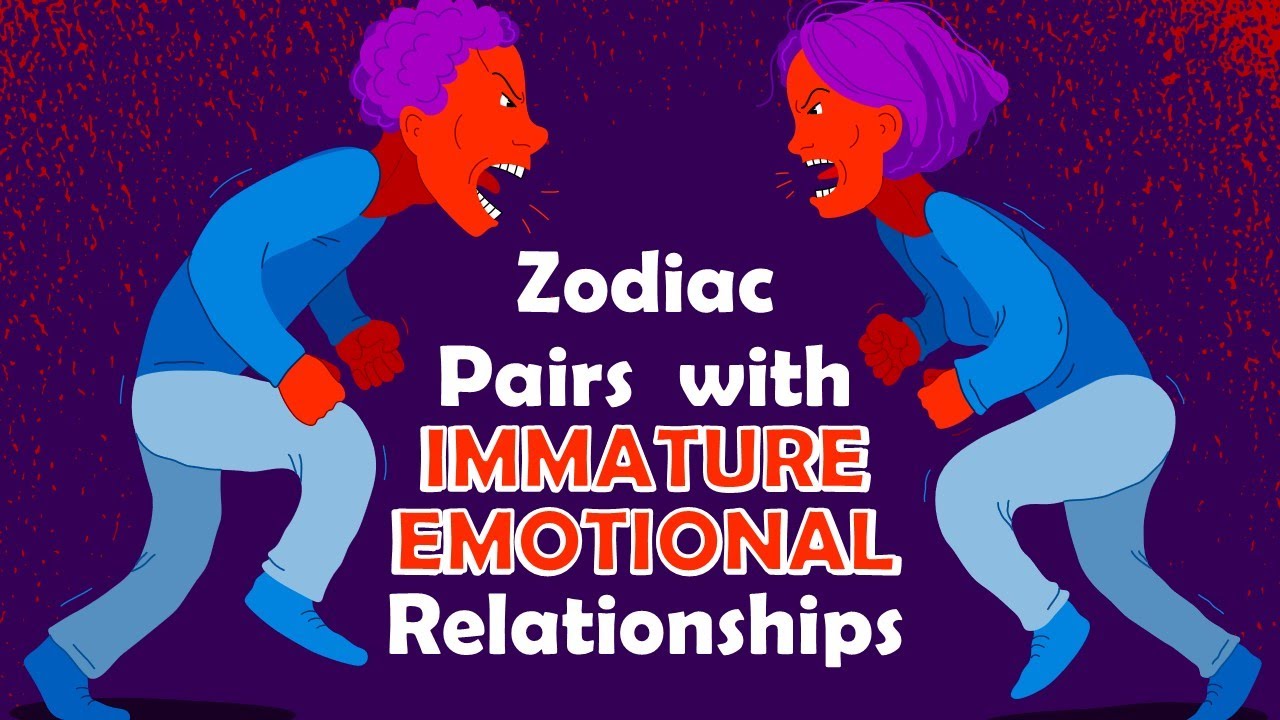 These 6 Zodiac Pairs Are Most Likely to Have IMMATURE EMOTIONAL Relationships